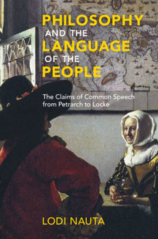 Hardcover Philosophy and the Language of the People: The Claims of Common Speech from Petrarch to Locke Book