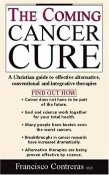 Paperback The Coming Cancer Cure : A Christian Guide to Effective Alternative, Conventional and Integrative Therapies Book