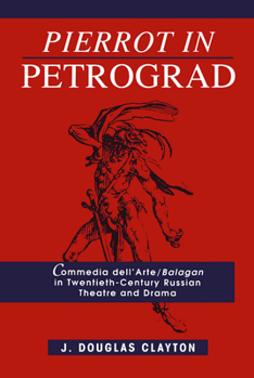 Hardcover Pierrot in Petrograd: Commedia Dell'arte/ Balagan in Twentieth-Century Russian Theatre and Drama Book