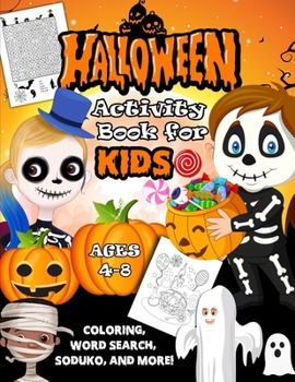 Halloween Activity Book for Kids Ages 4-8: A Fun Activity Workbook For Happy Halloween Learning, Coloring, Soduko, Mazes, Word Search and More Spooky ... Toddlers, Preschoolers and Kindergarteners!