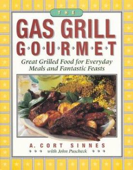 Paperback The Gas Grill Gourmet: Great Grilled Food for Everyday Meals and Fantastic Feasts Book