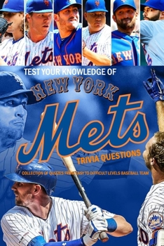 Test Your Knowledge of New York Mets Trivia Questions: Collection of Quizzes from Easy to Difficult Levels Baseball Team: Sport Team Trivia Challenge