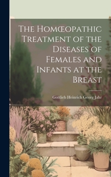 Hardcover The Homoeopathic Treatment of the Diseases of Females and Infants at the Breast Book
