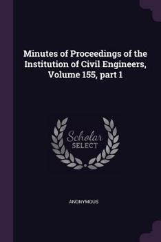 Paperback Minutes of Proceedings of the Institution of Civil Engineers, Volume 155, part 1 Book