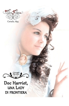 Fin de Siècle. Doc Harriet, una Lady di frontiera (Italian Edition)