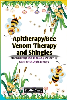 Paperback Apitherapy/Bee Venom Therapy and Shingles: Harnessing the Healing Power of Bees with Apitherapy Book