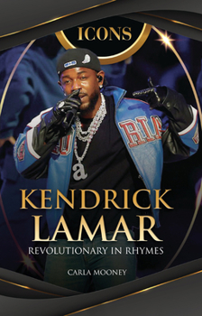 Kendrick Lamar: Revolutionary in Rhymes (Icons)