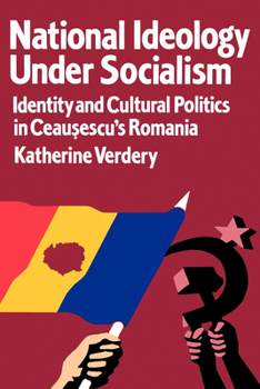 Paperback National Ideology Under Socialism: Identity and Cultural Politics in Ceausescu's Romania Volume 7 Book