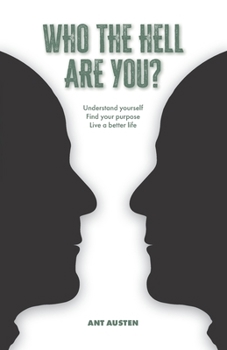 Paperback Who The Hell Are You?: Understand Yourself. Find Your Purpose. Live A Better Life. Book