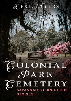 Paperback Colonial Park Cemetery: Savannah's Forgotten Stories Book