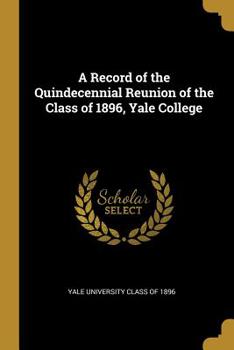 Paperback A Record of the Quindecennial Reunion of the Class of 1896, Yale College Book