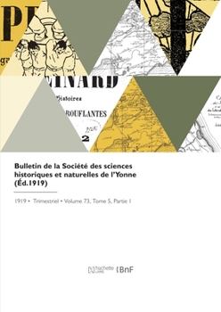 Paperback Bulletin de la Société Des Sciences Historiques Et Naturelles de l'Yonne [French] Book