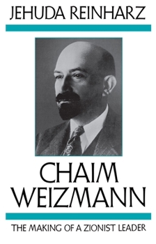 Chaim Weizmann: The Making of a Zionist Leader Volume 1 - Book #1 of the Chaim Weizmann