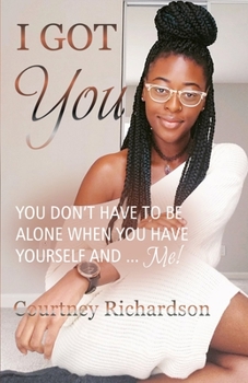 Paperback I Got You: You Don't Have To Be Alone When You Have Yourself And ... Me! Book