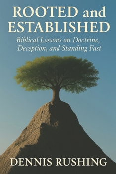 Paperback Rooted and Established: Biblical Lessons on Doctrine, Deception, and Standing Fast Book