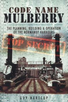 Paperback Code Name Mulberry: The Planning Building and Operation of the Normandy Harbours Book