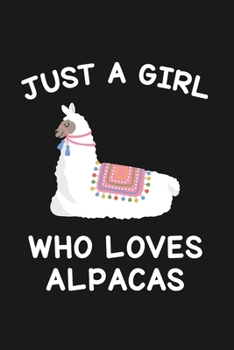 Just A Girl Who Loves Alpacas: Blank Lined Notebook to Write In for Notes, To Do Lists, Notepad, Journal, Funny Gifts for Alpaca Llama Lover