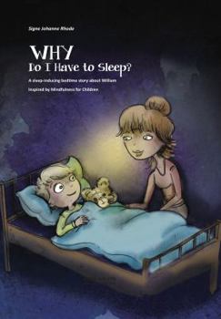 WHY Do I Have to Sleep?: A Sleep-Inducing Bedtime Story about William, Inspired by Mindfulness for Children