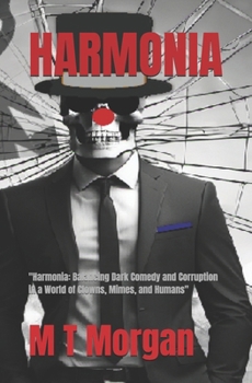Harmonia: "Harmonia: Balancing Dark Comedy and Corruption in a World of Clowns, Mimes, and Humans"