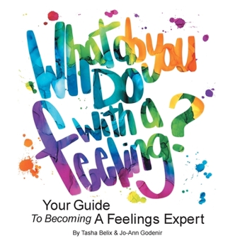 Hardcover What Do You Do With A Feeling?: Your Guide To Becoming A Feelings Expert Book