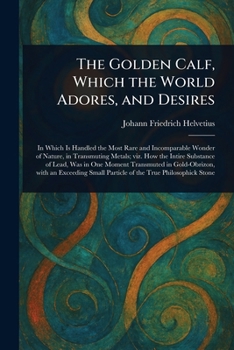 Paperback The Golden Calf, Which the World Adores, and Desires Book