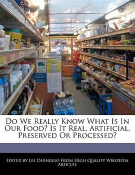 Paperback Do We Really Know What Is in Our Food? Is It Real, Artificial, Preserved or Processed? Book