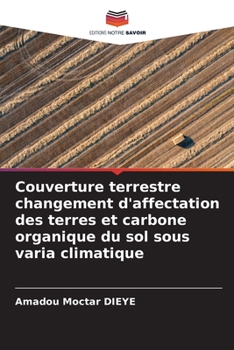 Paperback Couverture terrestre changement d'affectation des terres et carbone organique du sol sous varia climatique [French] Book
