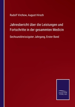 Jahresbericht über die Leistungen und Fortschritte in der gesammten Medicin: Sechsunddreissigster Jahrgang, Erster Band