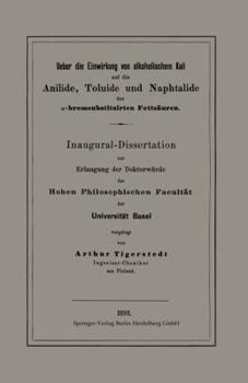 Paperback Ueber Die Einwirkung Von Alkoholischem Kali Auf Die Anilide, Toluide Und Naphtalide Der &#945;-Bromsubstituirten Fettsäuren: Inaugural-Dissertation [German] Book