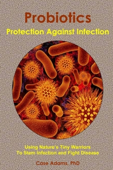 Paperback Probiotics - Protection Against Infection: Using Nature's Tiny Warriors To Stem Infection and Fight Disease Book