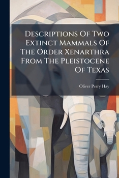 Paperback Descriptions Of Two Extinct Mammals Of The Order Xenarthra From The Pleistocene Of Texas Book