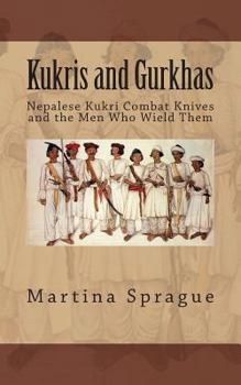 Paperback Kukris and Gurkhas: Nepalese Kukri Combat Knives and the Men Who Wield Them Book
