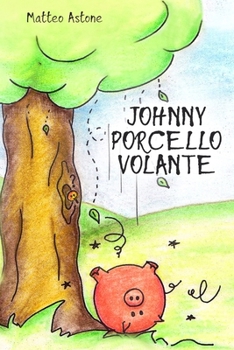 Paperback Johnny porcello volante: Un viaggio per ridere e sognare, un'avventura di amicizia e coraggio. [Italian] Book