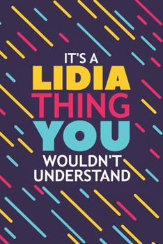 IT'S A LIDIA THING YOU WOULDN'T UNDERSTAND: Lined Notebook / Journal Gift, 120 Pages, 6x9, Soft Cover, Glossy Finish