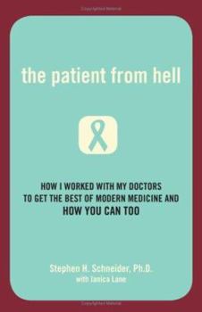 Hardcover The Patient from Hell: How I Worked with My Doctors to Get the Best of Modern Medicine and How You Can Too Book