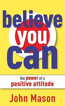 Mass Market Paperback Believe You Can: The Power of a Positive Attitude Book