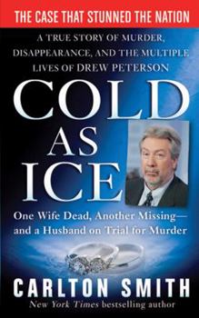 Mass Market Paperback Cold as Ice: A True Story of Murder, Disappearance, and the Multiple Lives of Drew Peterson Book