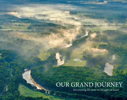 Hardcover Our Grand Journey: Discovering the River We Thought We Knew Book
