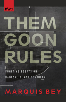 Paperback Them Goon Rules: Fugitive Essays on Radical Black Feminism Book