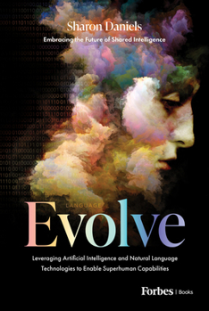 Hardcover Evolve: Leveraging Artificial Intelligence and Natural Language Technologies to Enable Superhuman Capabilities Book