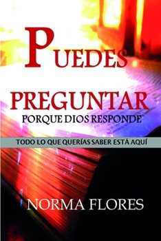 Paperback Puedes Preguntar Porque Dios Responde: Todo Lo Que Querías Saber Está Aquí [Spanish] Book