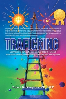 Traficking How Chronic Inflammation Sabotages the Immune Arsenal and Poisons the Interstitial Space of Organs (French Translation) (French Edition)