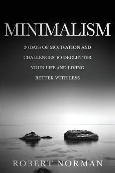 Paperback Minimalism: 30 Days of Motivation and Challenges to Declutter Your Life and Live Better with Less Book