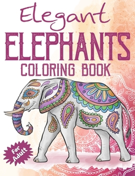 Paperback Elegant Elephants Coloring Book for Adults: Coloring Book with Floral Relaxing Mandala Patterns for Elephant Lovers Book