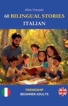 Paperback 60 Bilingual Stories to Learn Italian: Friendship for Beginner Adults Book