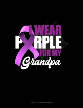 Paperback I Wear Purple For My Grandpa: Unruled Composition Book