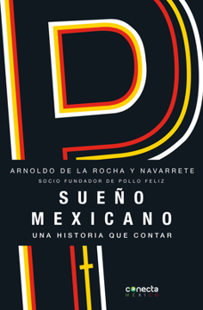 Paperback Sueño Mexicano / Mexican Dream: Socio Fundador de Pollo Feliz [Spanish] Book