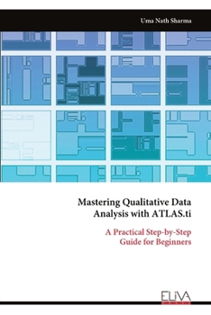 Paperback Mastering Qualitative Data Analysis with ATLAS.ti: A Practical Step-by-Step Guide for Beginners Book