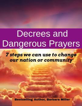 Paperback Decrees and Dangerous Prayers: 7 Steps on How to Change Your Nation or Community Book