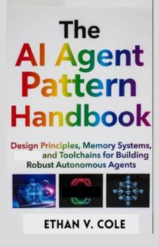 The AI Agent Pattern Handbook: Design Principles, Memory Systems, and Toolchains for Building Robust Autonomous Agents
